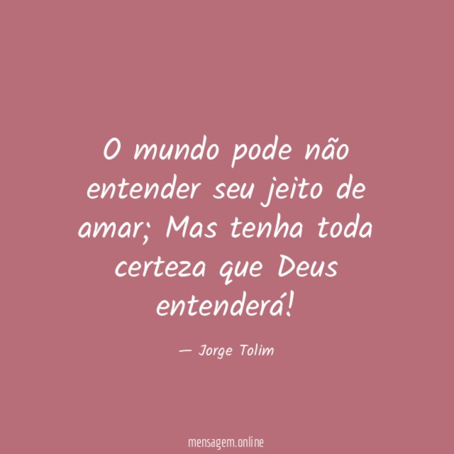 O mundo pode não entender seu jeito de amar