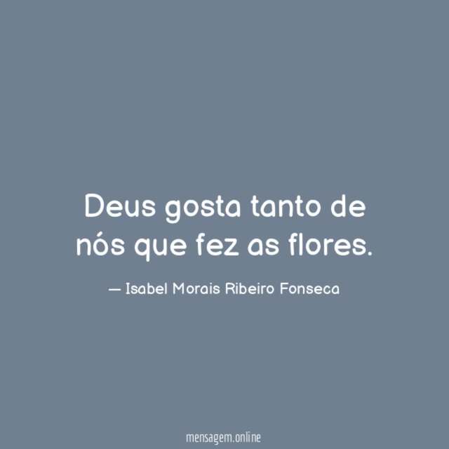 Deus gosta tanto de nós que fez as flores