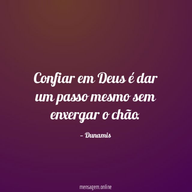 Confiar em Deus é dar um passo mesmo sem enxergar o chão