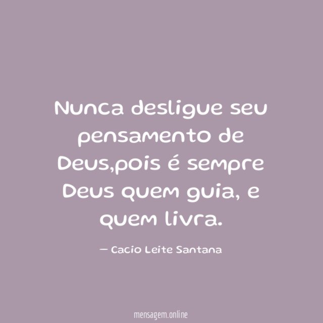 Nunca desligue seu pensamento de Deus