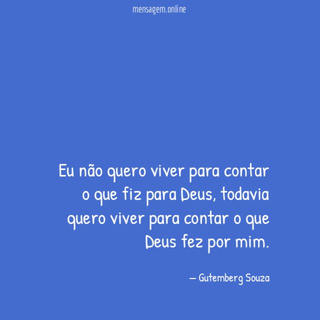 Eu não quero viver para contar o que fiz para Deus