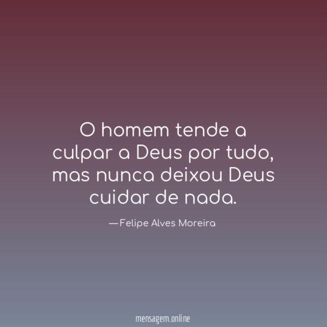 O homem tende a culpar a Deus por tudo