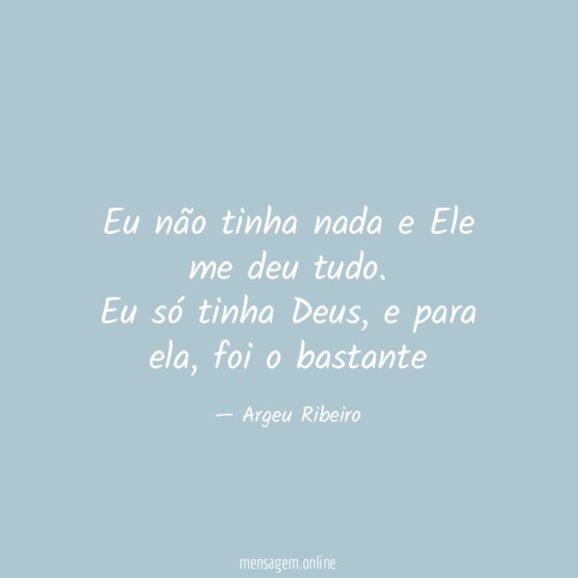 Eu não tinha nada e Ele me deu tudo