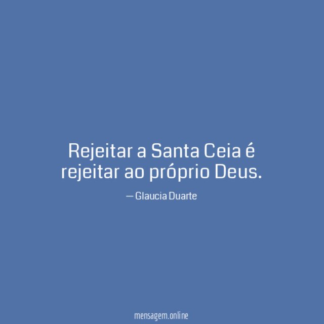 Rejeitar a Santa Ceia é rejeitar ao próprio Deus