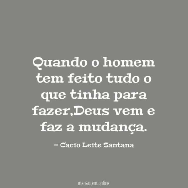 Quando o homem tem feito tudo o que tinha para fazer