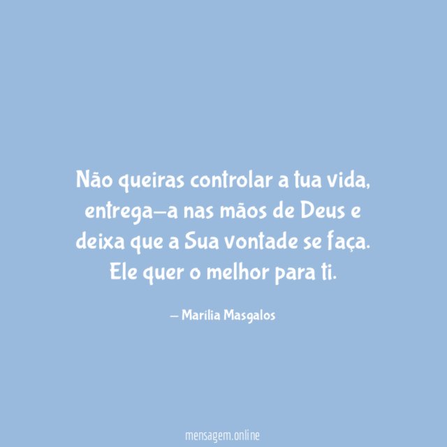 Não queiras controlar a tua vida