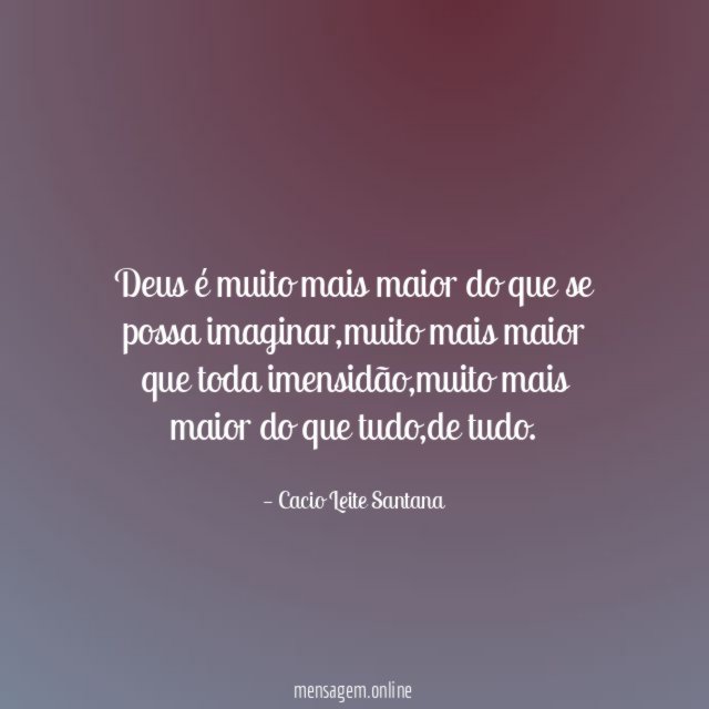 Deus é muito mais maior do que se possa imaginar