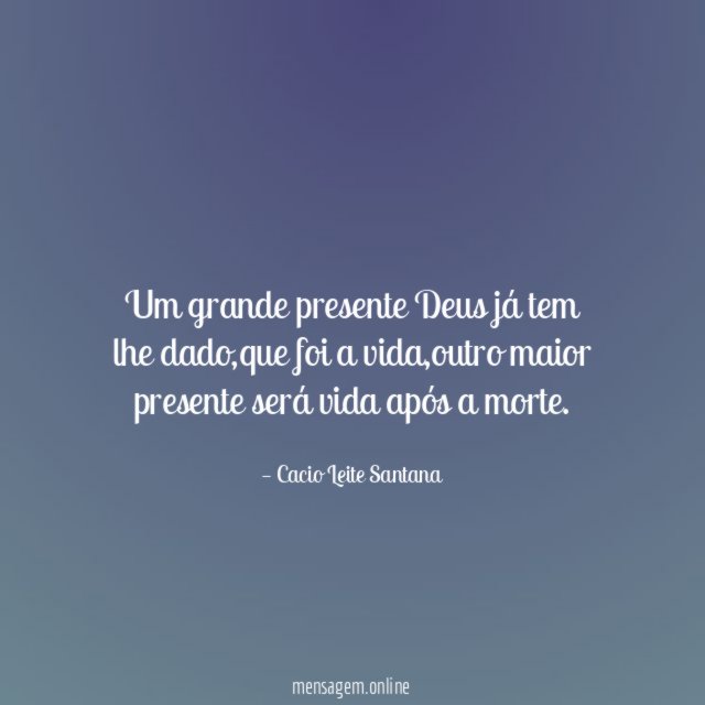 Um grande presente Deus já tem lhe dado