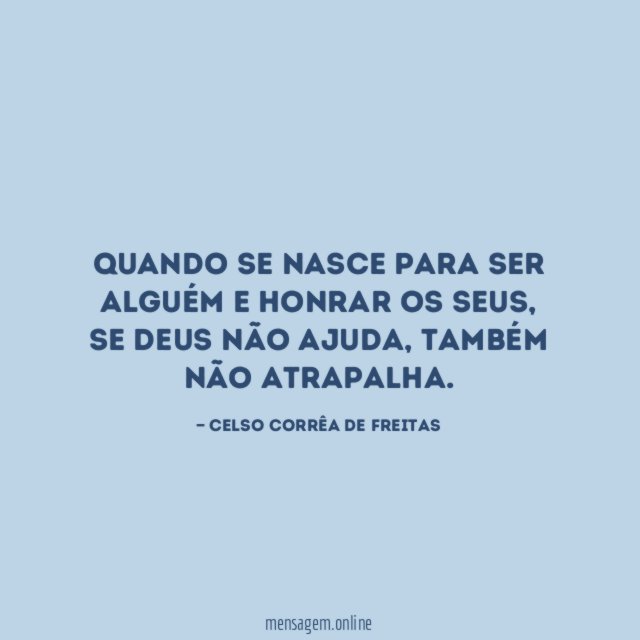 Quando se nasce para ser alguém e honrar os seus