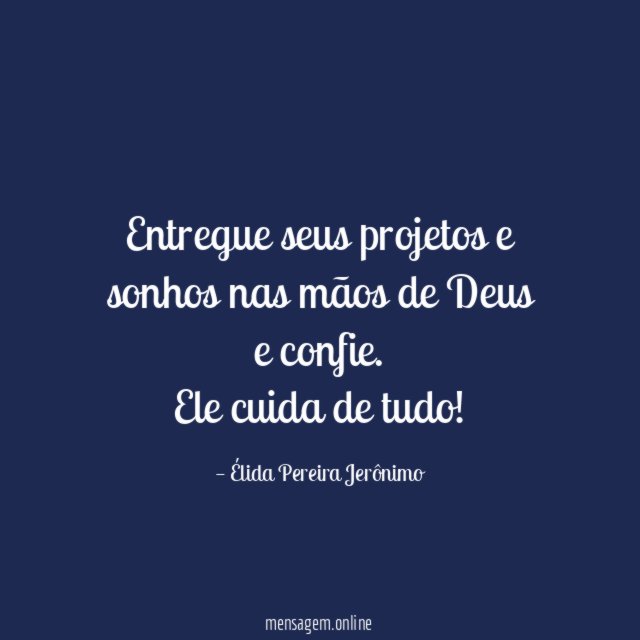 Entregue seus projetos e sonhos nas mãos de Deus e confie