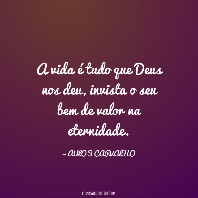 A vida é tudo que Deus nos deu