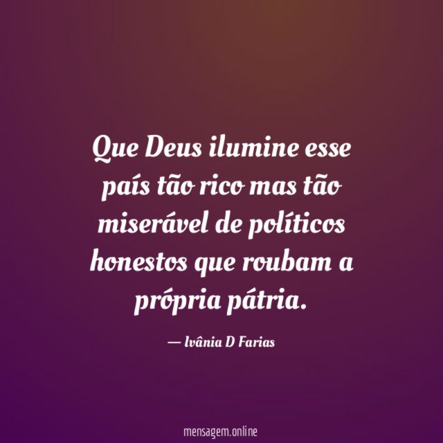 Que Deus ilumine esse país tão rico mas