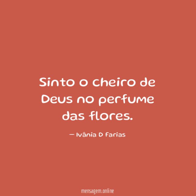 Sinto o cheiro de Deus no perfume das flores