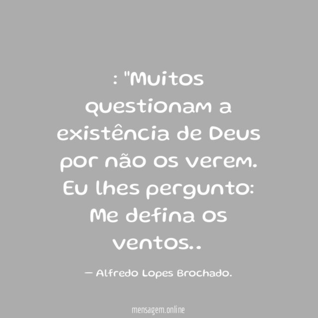 Muitos questionam a existência de Deus por não os verem