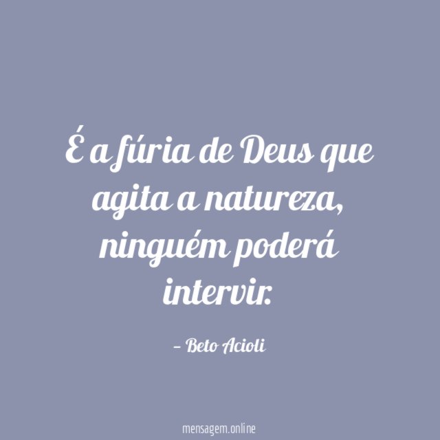 É a fúria de Deus que agita a natureza