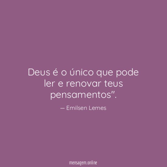 Deus é o único que pode ler e renovar teus pensamentos"