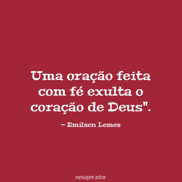Uma oração feita com fé exulta o coração de Deus"