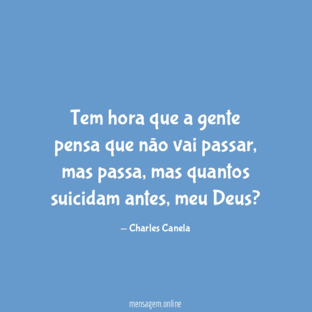 Tem hora que a gente pensa que não vai passar