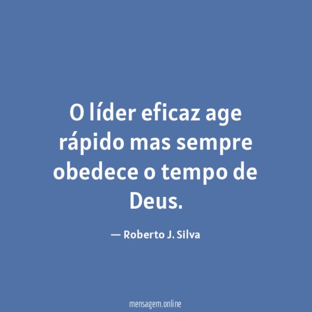 O líder eficaz age rápido mas sempre obedece