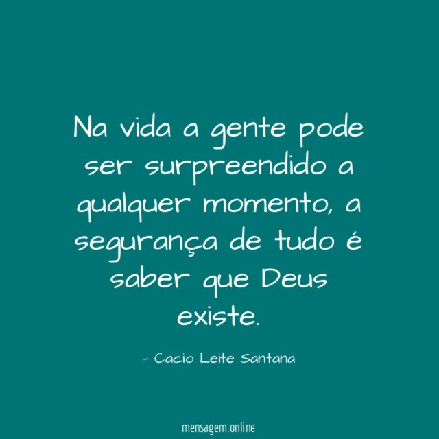 Na vida a gente pode ser surpreendido a qualquer momento