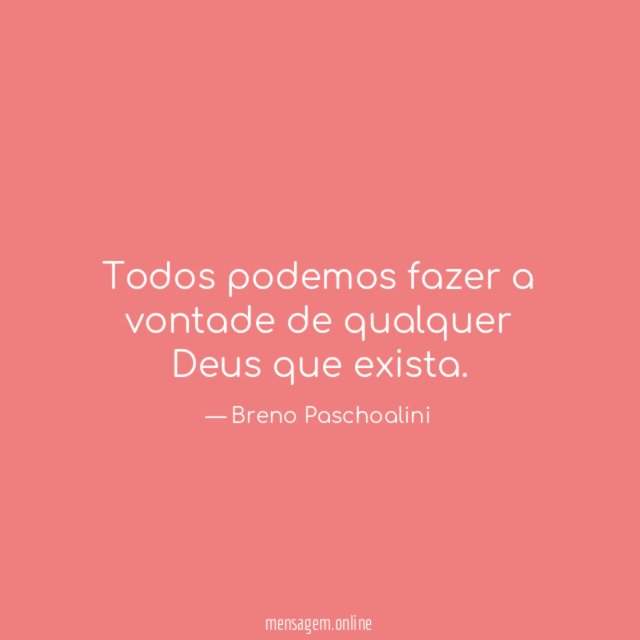 Todos podemos fazer a vontade de qualquer Deus que exista
