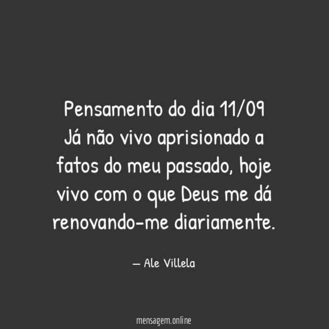 Pensamento do dia 11/09 Já não vivo aprisionado a