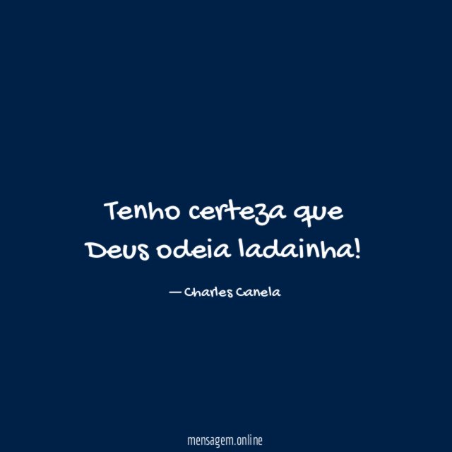 Tenho certeza que Deus odeia ladainha