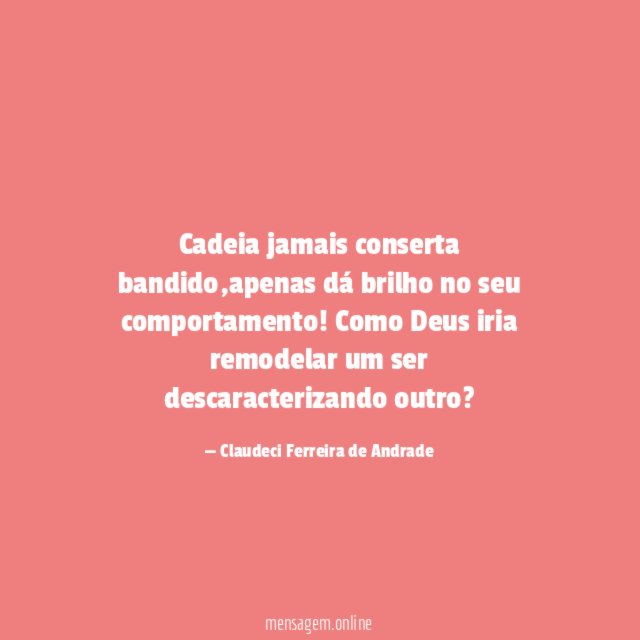 Cadeia jamais conserta bandido