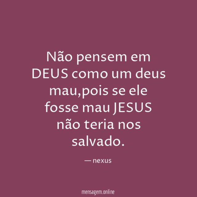 Não pensem em DEUS como um deus mau
