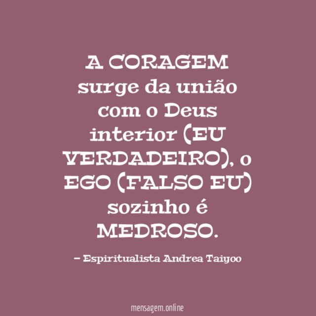 A CORAGEM surge da união com o Deus interior (EU VERDADEIRO)