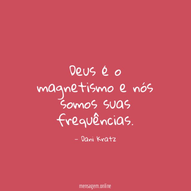 Deus é o magnetismo e nós somos suas frequências