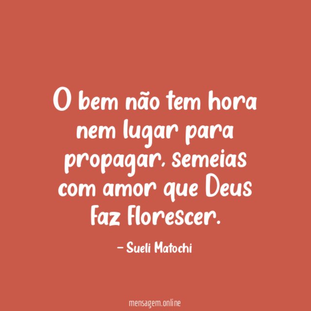 O bem não tem hora nem lugar para propagar