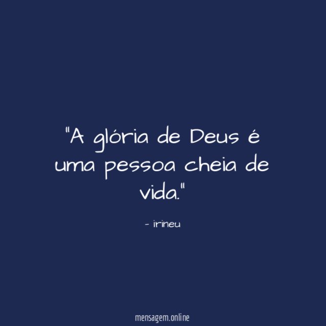 A glória de Deus é uma pessoa cheia de vida