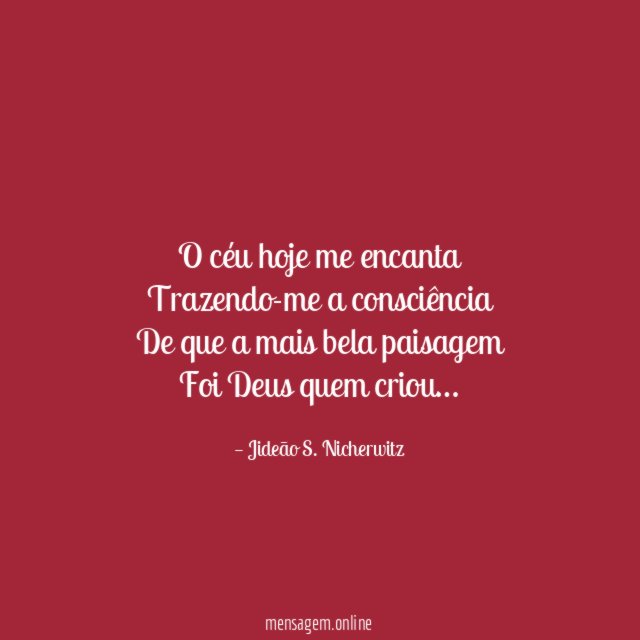 O céu hoje me encanta Trazendo-me a consciência De que
