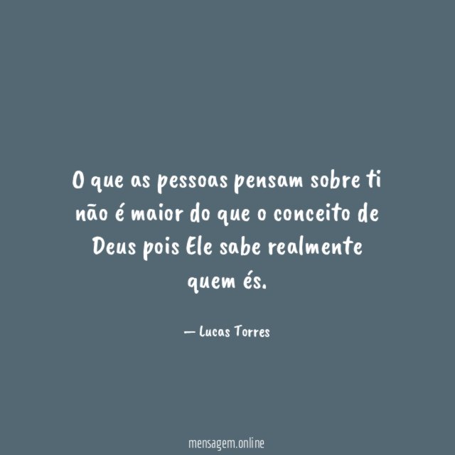 O que as pessoas pensam sobre ti não
