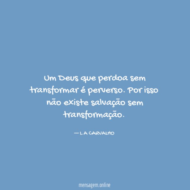 Um Deus que perdoa sem transformar é perverso