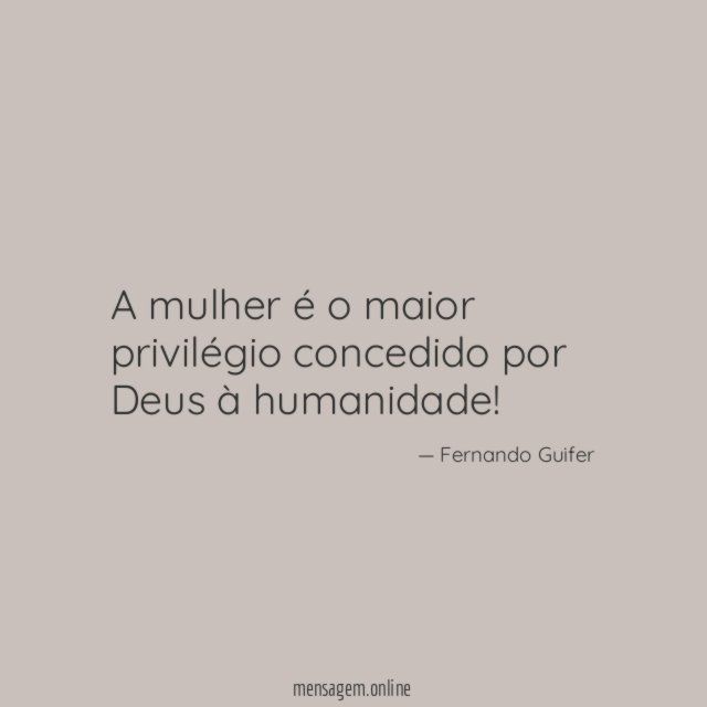 A mulher é o maior privilégio concedido por Deus à humanidade