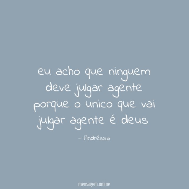 eu acho que ninguem deve julgar agente porque