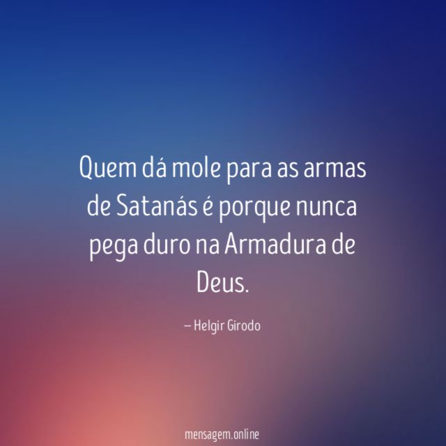 Quem dá mole para as armas de Satanás
