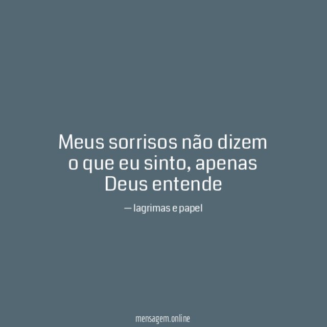 Meus sorrisos não dizem o que eu sinto