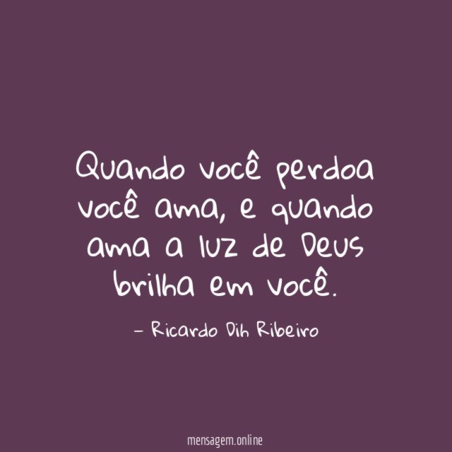 Quando você perdoa você ama