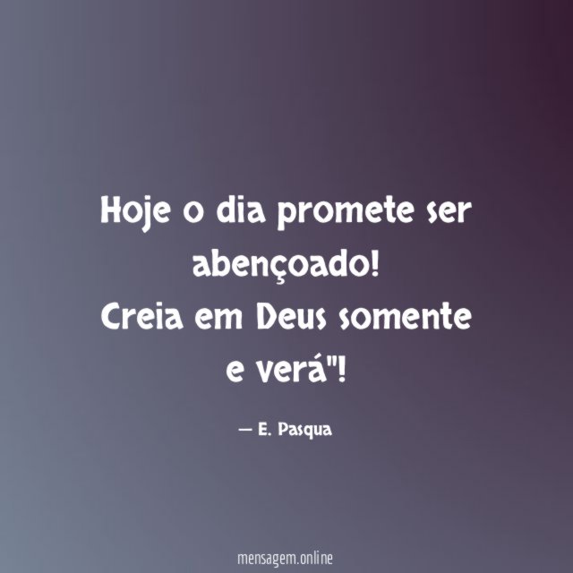 Hoje o dia promete ser abençoado