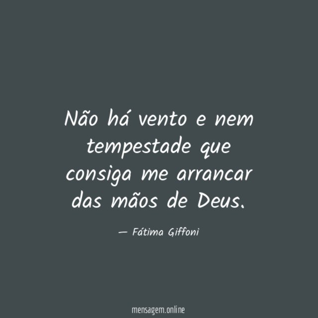 Não há vento e nem tempestade que consiga me