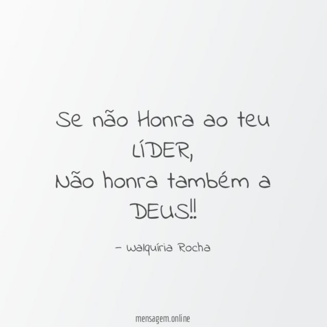 Se não Honra ao teu LÍDER