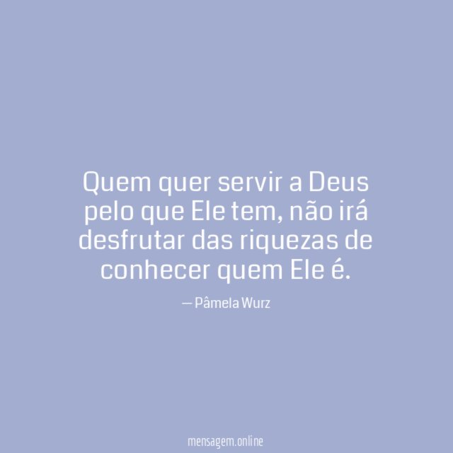 Quem quer servir a Deus pelo que Ele tem