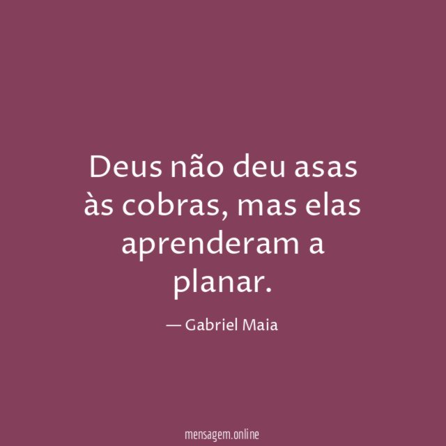 Deus não deu asas às cobras