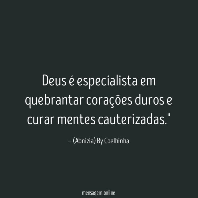"Deus é especialista em quebrantar corações duros e curar mentes cauterizadas."