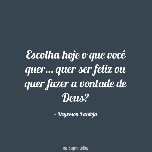 Escolha hoje o que você quer
