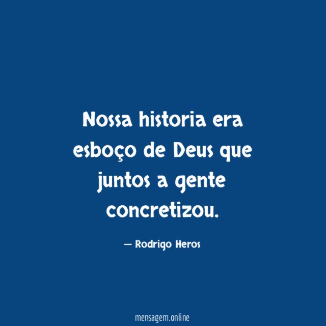 Nossa historia era esboço de Deus que juntos a gente concretizou