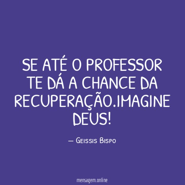 SE ATÉ O PROFESSOR TE DÁ A CHANCE DA RECUPERAÇÃO